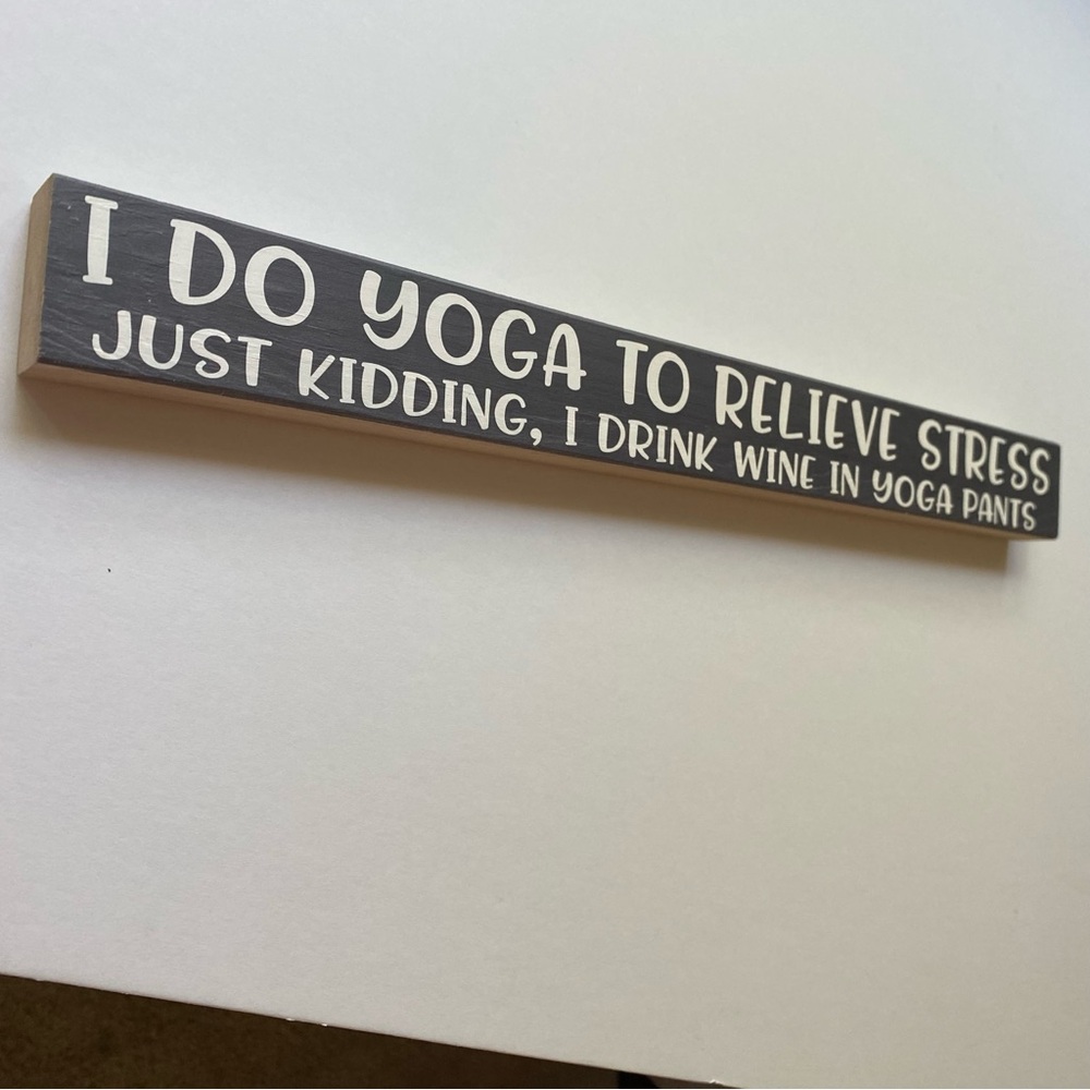 Grey Quoted Sign on Wood Yoga to Relieve Stress Drink Wine in Yoga Pants